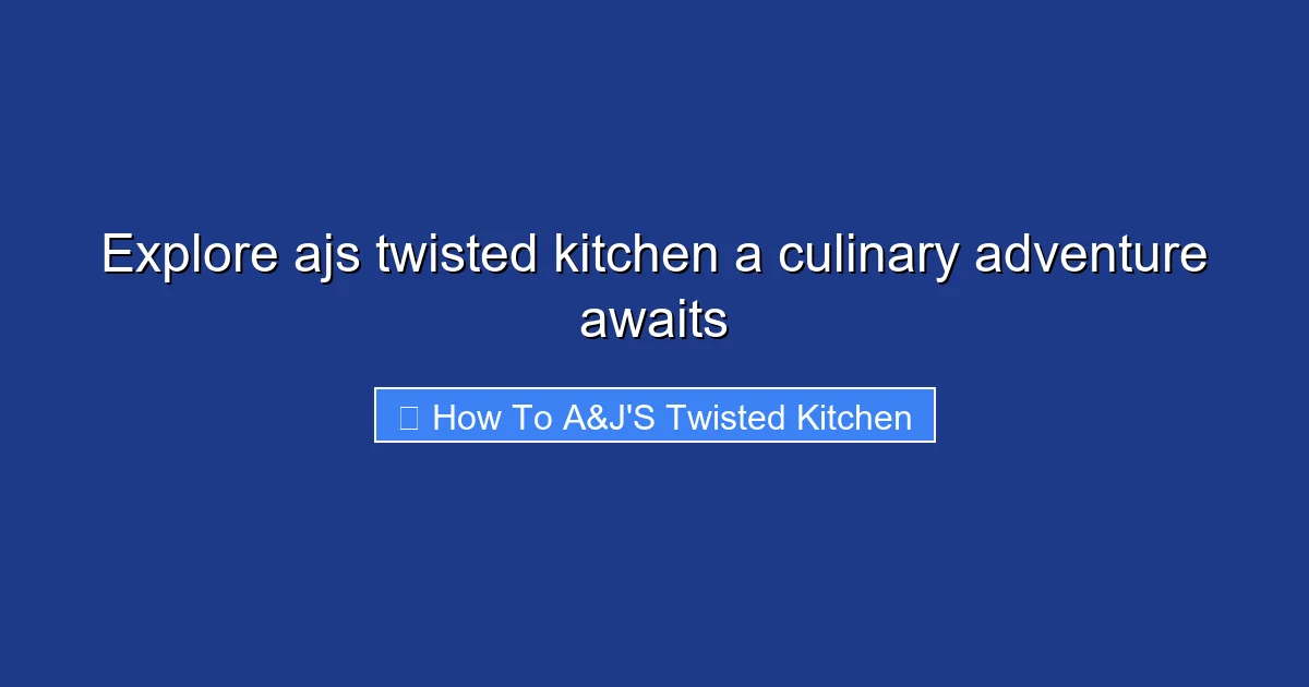 Explore ajs twisted kitchen a culinary adventure awaits