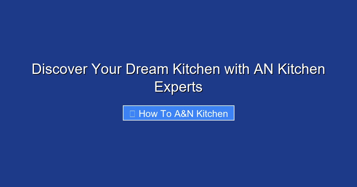 Discover Your Dream Kitchen with AN Kitchen Experts