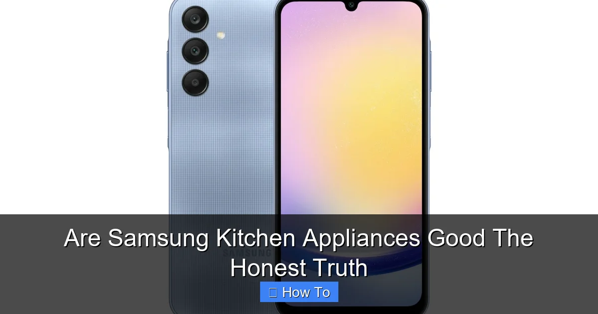 Are Samsung Kitchen Appliances Good The Honest Truth