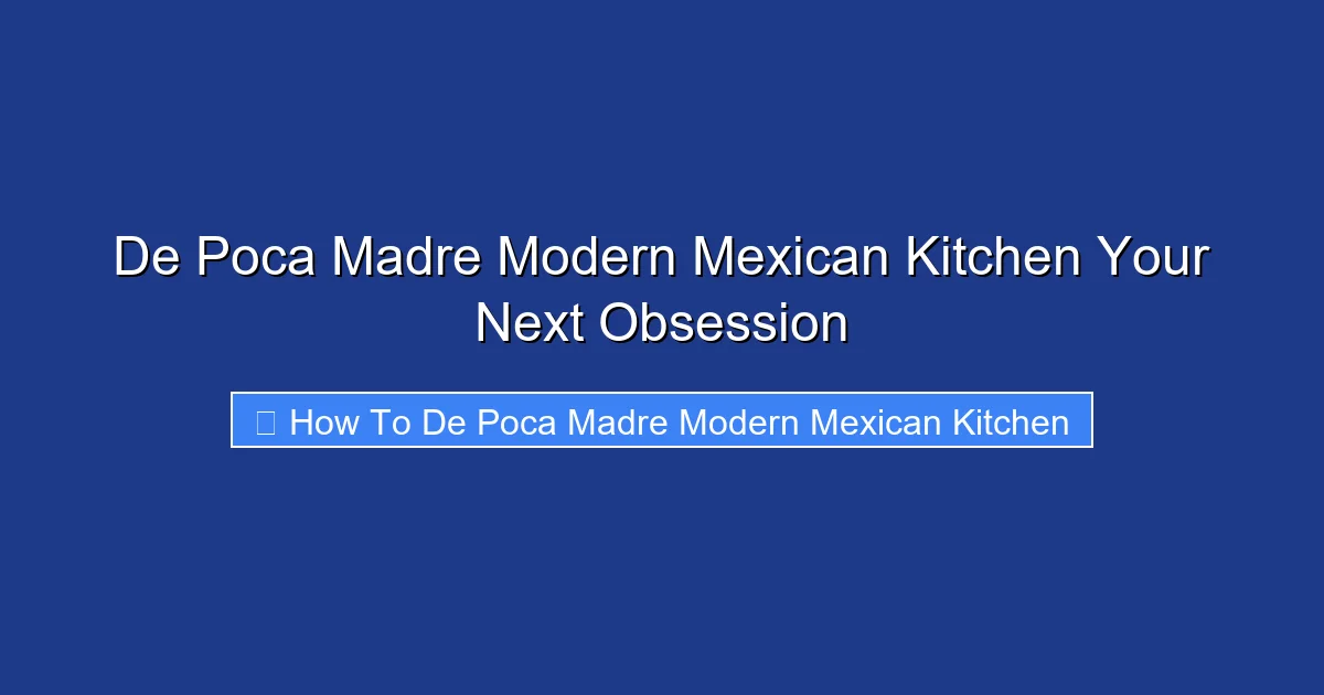 De Poca Madre Modern Mexican Kitchen Your Next Obsession