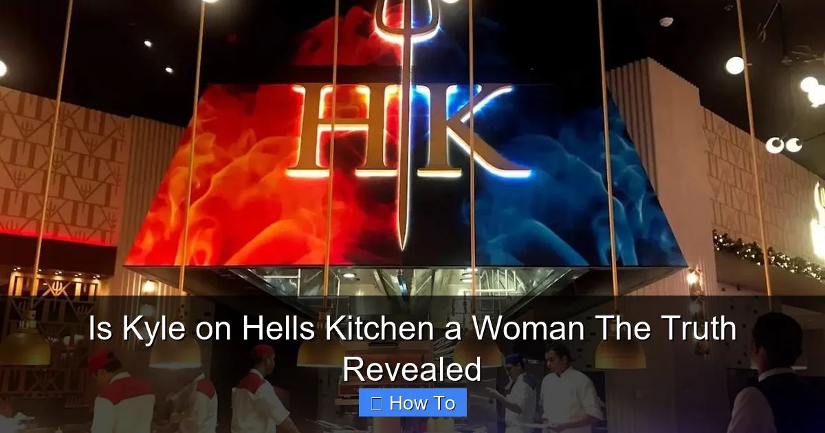Is Kyle on Hells Kitchen a Woman The Truth Revealed