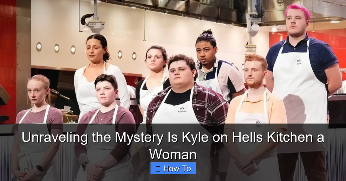 Unraveling the Mystery Is Kyle on Hells Kitchen a Woman