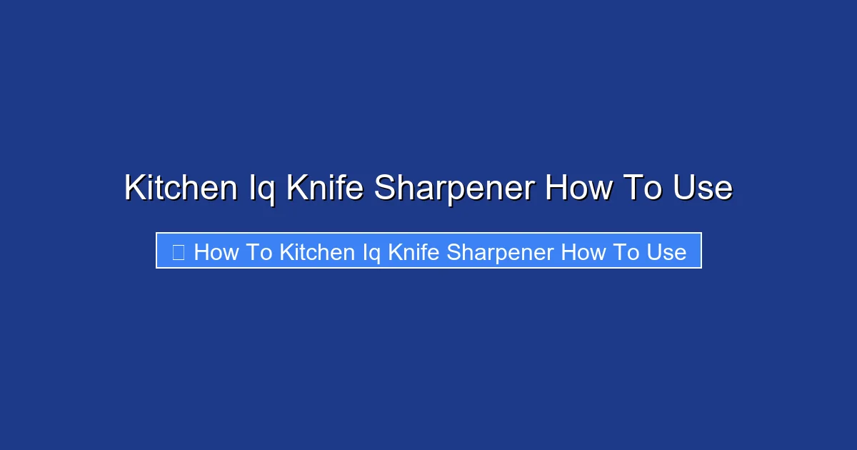 Kitchen Iq Knife Sharpener How To Use