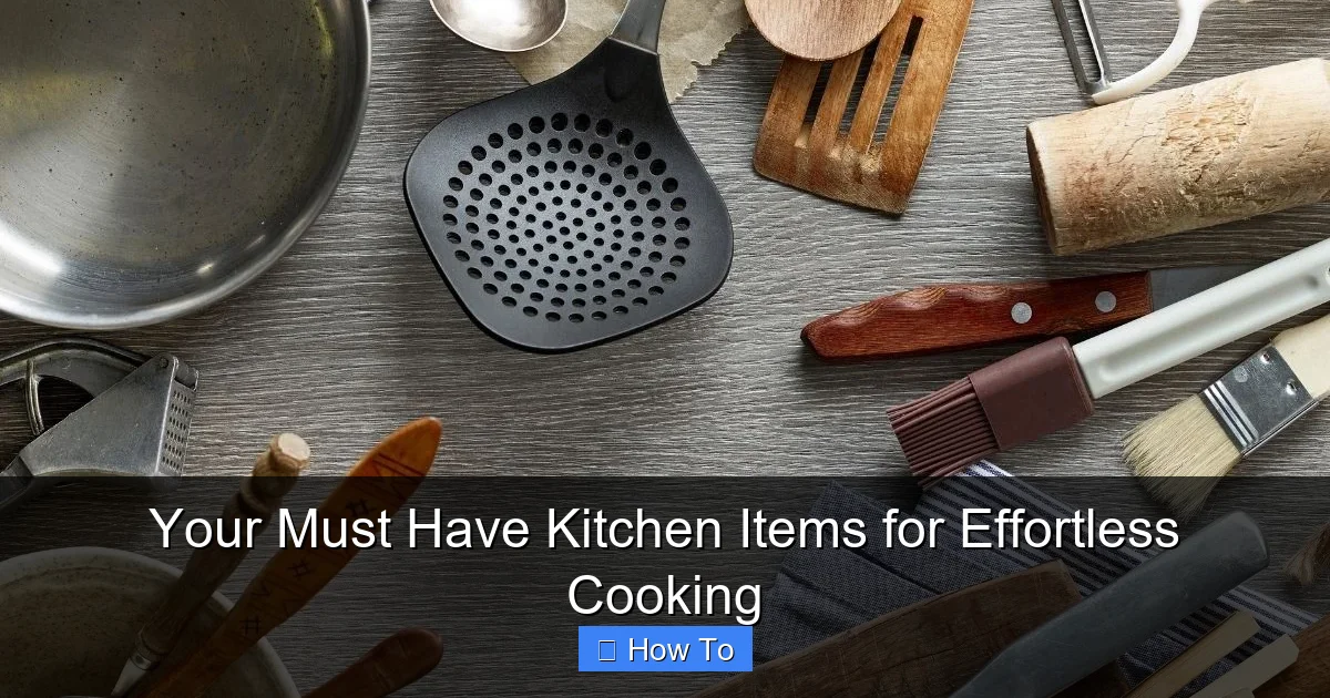 Your Must Have Kitchen Items for Effortless Cooking