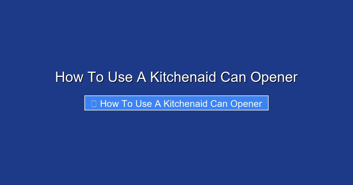 How To Use A Kitchenaid Can Opener