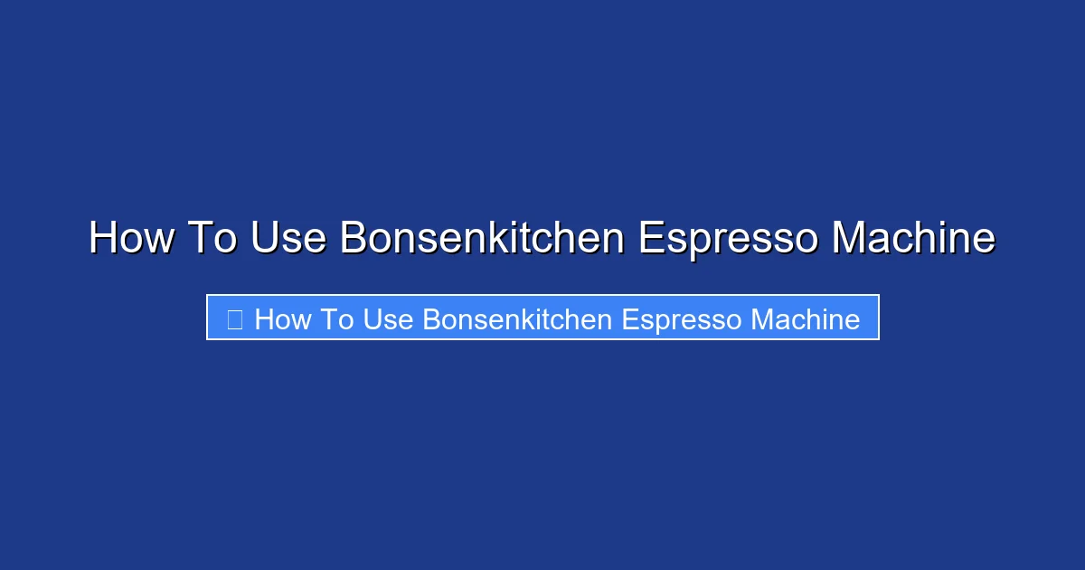 How To Use Bonsenkitchen Espresso Machine