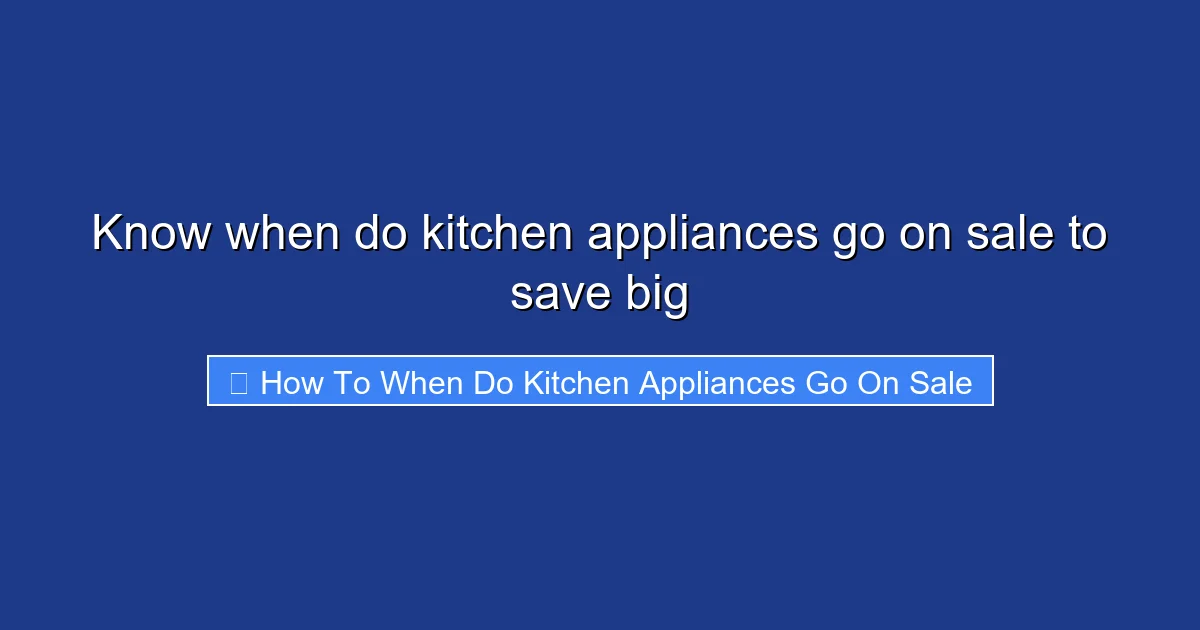 Know when do kitchen appliances go on sale to save big