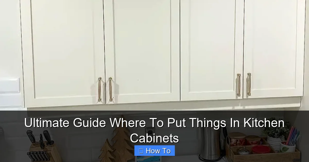Ultimate Guide Where To Put Things In Kitchen Cabinets