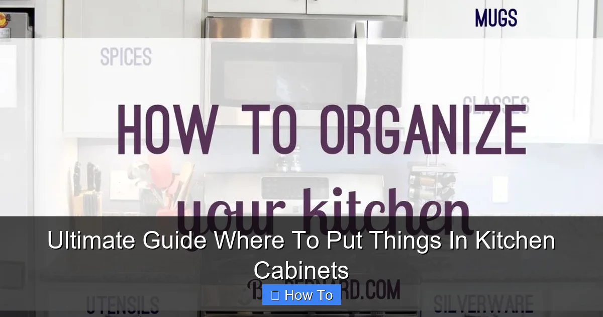 Ultimate Guide Where To Put Things In Kitchen Cabinets