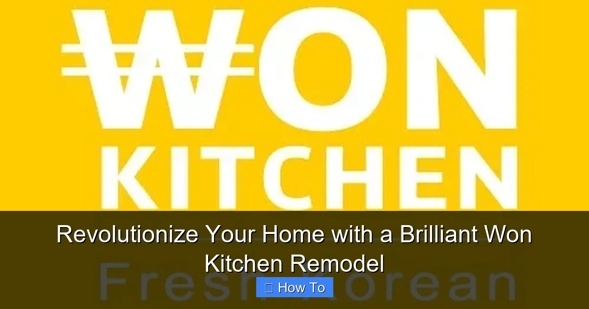 Revolutionize Your Home with a Brilliant Won Kitchen Remodel