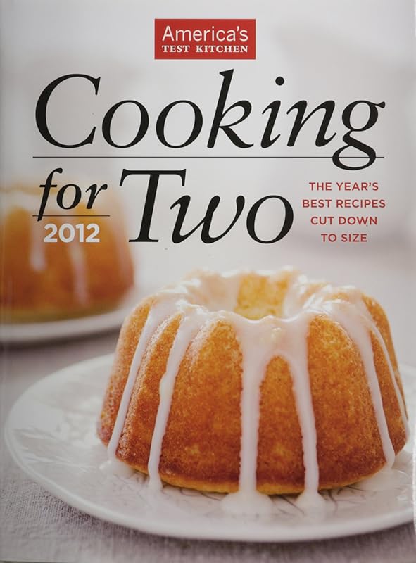 Cooking for Two 2012: The Year's Best Recipes Cut Down to Size